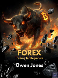 Title: FOREX Trading for Beginners: An Introduction to the World of Dreams and Tragedies..., Author: Owen Jones