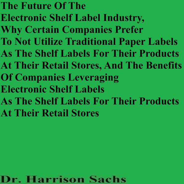 The Future Of The Electronic Shelf Label Industry And The Benefits Of Companies Leveraging Electronic Shelf Labels
