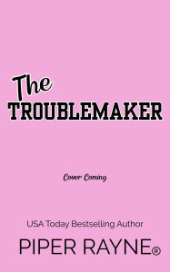 Title: The Troublemaker, Author: Piper Rayne