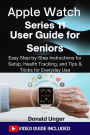 Apple Watch Series 11 User Guide for Seniors: Easy Step-by-Step Instructions for Setup, Health Tracking, and Tips & Tricks for Everyday Use