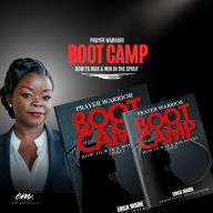 Prayer Warrior Boot Camp: How To War & Win In The Spirit
