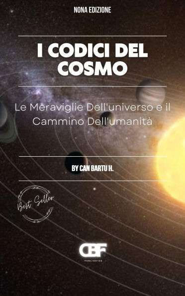 I Codici del Cosmo: Le Meraviglie Dell'universo e il Cammino Dell'umanità