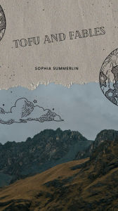 Title: TOFU and Fables, Author: Sophia Summerlin