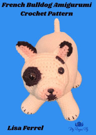 Title: French Bulldog Amigurumi Crochet Pattern, Author: Lisa Ferrel