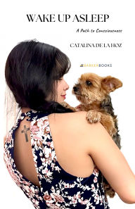 Title: Wake Up Asleep: A Path to Consciousness, Author: Catalina De La Hoz