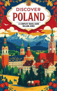 Title: Discover Poland: A Complete Travel Guide, Author: William Jones
