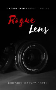 Title: Rogue Lens: A Rogue Series Novel - Book I, Author: Kireshel Harvey-Covell
