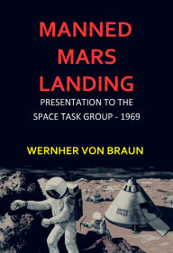 Title: Manned Mars Landing: Presentation to The Space Task Group - 1969, Author: Wernher von Braun