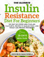 The Ultimate Insulin Resistance Diet For Beginners: The Easy No-Stress Meal Plan And Flavourful Recipes To Manage PCOS, Lose Weight And Prevent Prediabetes