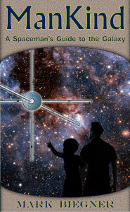 Title: ManKind: A Spaceman's Guide to the Galaxy, Author: Mark Biegner