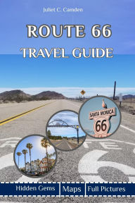 Title: Route 66 Travel Guide: Explore the Heart of America: Your Ultimate Road Trip Companion, Author: Juliet C. Camden