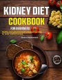 Kidney Diet Cookbook for Beginners: Healthy, low-salt and protein-conscious nutrition for better kidney function