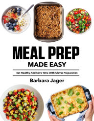 Title: Meal Prep Made Easy: Eat healthy and save time with clever preparation, Author: Regi Nald