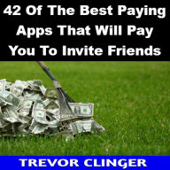 Title: 42 Of The Best Paying Apps That Will Pay You To Invite Friends, Author: Trevor Clinger