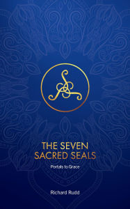 Title: The Seven Sacred Seals: Portals to Grace, Author: Richard Rudd