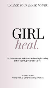 Title: Girl, Heal: Unlock Your Inner Power, Author: Jennifer Lara