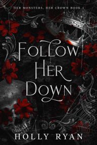 Title: Follow Her Down: A Dark Stalker Romance, Author: Holly Ryan