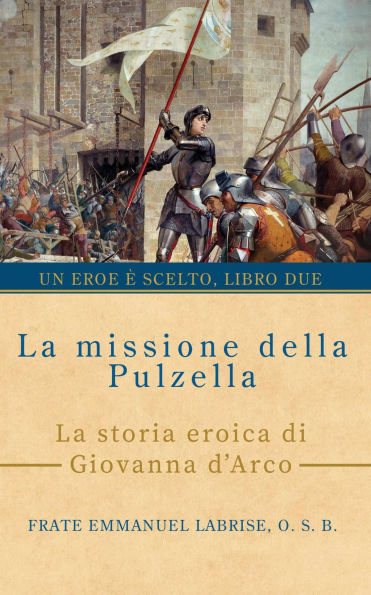La missione della Pulzella: La storia eroica di Giovanna d'Arco