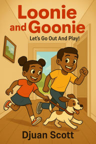 Title: Loonie and Goonie: Let's Go Out and Play!, Author: D'juan Scott