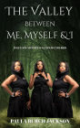 The Valley Between Me, Myself and I: What I Found When I Faced What I Buried