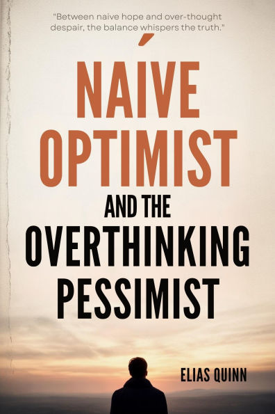 The Naive Optimist and the Overthinking Pessimist