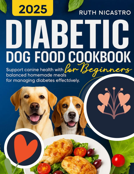 DIABETIC DOG FOOD COOKBOOK: Support canine health with balanced homemade meals for managing diabetes effectively