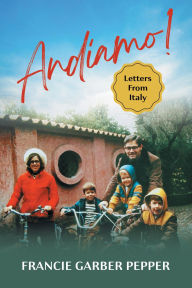 Title: Andiamo!: Letters From Italy, Author: Francie Garber Pepper