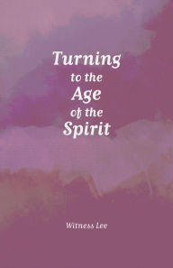 Title: Turning to the Age of the Spirit, Author: Witness Lee