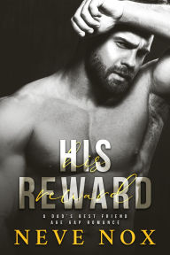 Title: His Reward: A Dad's Best Friend Age Gap Romance, Author: Neve Nox