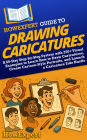 HowExpert Guide to Drawing Caricatures: A 60-Day System to Learn How to Draw Caricatures, Create Cartoon-Style Portraits, and Launch a Caricature Side Hustle