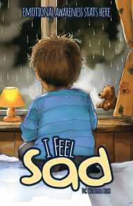 Title: I Feel Sad: A Story About Feelings, Friendship, and Finding Yourself, Author: Dr. William Rich