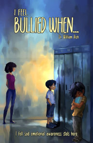 Title: I Feel Bullied When: A Story About Courage, Boundaries, and Speaking Up, Author: Dr. William Rich