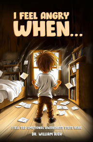 Title: I Feel Angry When: A Story About Big Feelings, Overwhelmed Hearts, and Learning to Let It Out, Author: Dr. William Rich