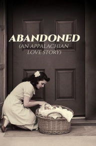 Title: Abandoned: An Appalachian Love Story, Author: Gloria Jean Miller