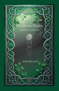 Title: Wise Woman Wisdom: A Book of Poetry & Reflections, Author: Judith Ellen Seidl