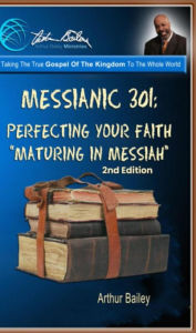 Title: Messianic 301: Perfecting Your Faith: Maturing In Messiah, Author: Arthur Bailey