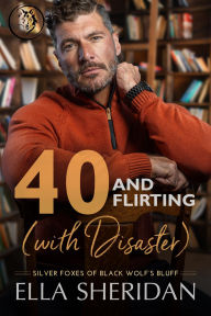 Title: 40 and Flirting (with Disaster): A Small-Town Over 40 Romance, Author: Ella Sheridan