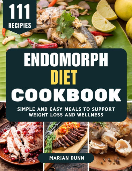 Endomorph Diet Cookbook: Simple and Easy Meals to Support Weight Loss and Wellness
