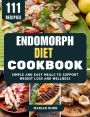 Endomorph Diet Cookbook: Simple and Easy Meals to Support Weight Loss and Wellness