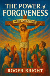 Title: The Power of Forgiveness, Author: Roger Bright