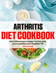 Title: Arthritis Diet Cookbook: Anti-inflammatory recipes for less pain, more mobility and a healthier life, Author: Fiha Hossain