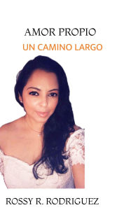 Title: AMOR PROPIO: UN CAMINO LARGO, Author: ROSSY RAMONA RODRIGUEZ