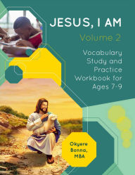 Title: JESUS, I AM Vocabulary Study and Practice Workbook for Ages 7-9, Author: Okyere Bonna