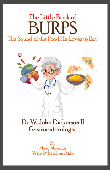 The Little Book of BURPS The Sound of the Food He Loves to Eat: Dr. W. John Dickerson II Gastroenterologist