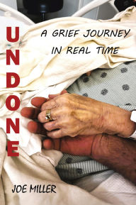 Title: Undone: A Grief Journey in Real Time, Author: Joe Miller