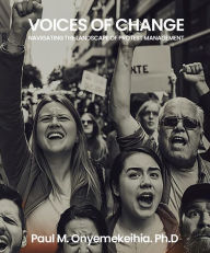 Title: Voices of Change: Navigating the Landscape of Protest Management, Author: Paul Onyemekeihia Ph.D.