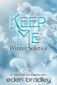 Title: Keep Me: Winter Solstice, Author: Eden Bradley