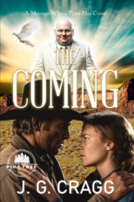 Title: The Coming: A Message Whose Time Has Come, Author: J. G. Cragg