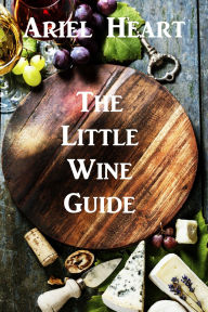 Title: The Little Wine Guide: For the Wine Timid, Author: Ariel Heart