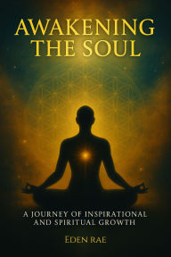 Title: Awakening the Soul: A Journey of Inspirational and Spiritual Growth, Author: Eden Rae